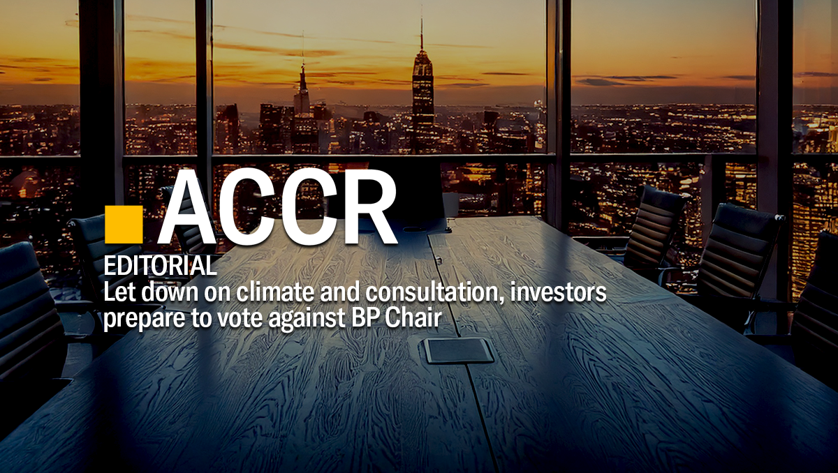 Cover page of the Editorial: Let down on climate and consultation, investors prepare to vote against BP Chair publication.