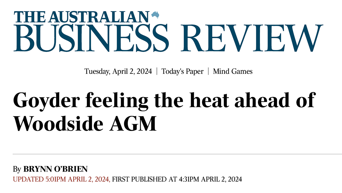 Cover page of the Editorial: Goyder feeling the heat ahead of Woodside AGM publication.