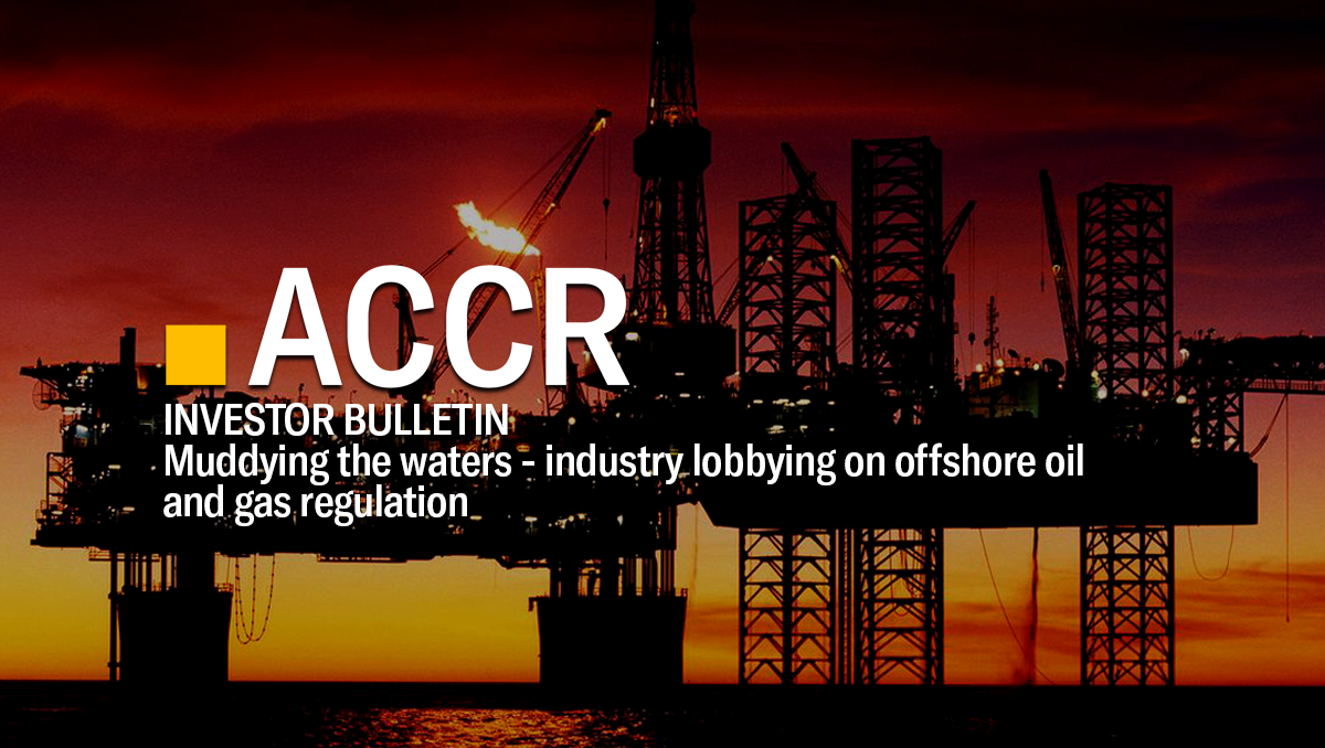 Cover page of the Investor Bulletin: Muddying the waters - industry lobbying on offshore oil and gas regulation publication.